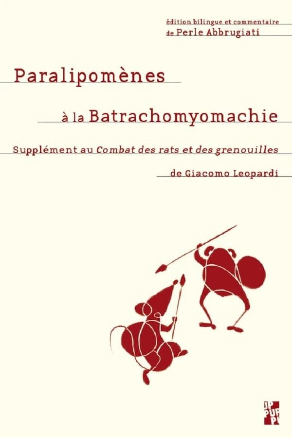 Paralipomènes à la Batrachomyomachie : supplément au "Combat des rats et des grenouilles" (Éd. bilingue) Giacomo Leopardi ; traduction et commentaire de Perle Abbrugiati