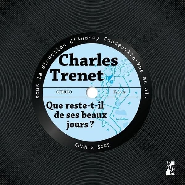 Charles Trenet : que reste-t-il de ses beaux jours ? : [actes du colloque international tenu à Valenciennes, Université polytechnique Hauts-de-France (UPHF), novembre 2018]