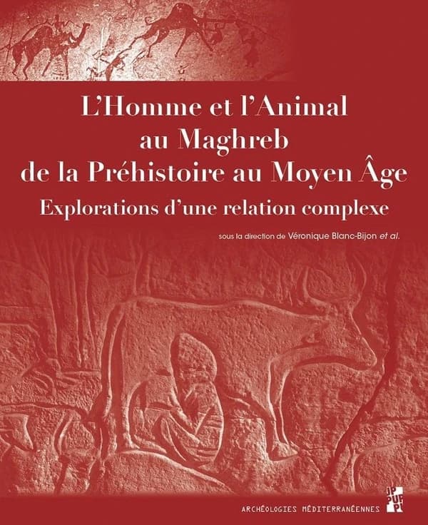 L'homme et l'animal au Maghreb de la Préhistoire au Moyen âge : explorations d'une relation complexe : [actes du XIe Colloque international Histoire et archéologie de l'Afrique du Nord, Marseille, Aix-en-Provence, 8-11 octobre 2014]
