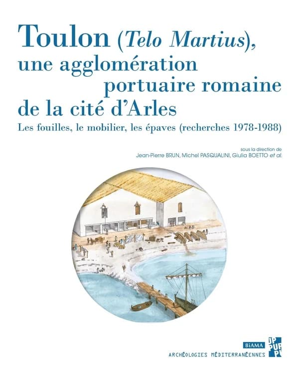 Toulon, Telo Martius, une agglomération portuaire romaine de la cité d'Arles : les fouilles, le mobilier, les épaves : recherches 1978-1988