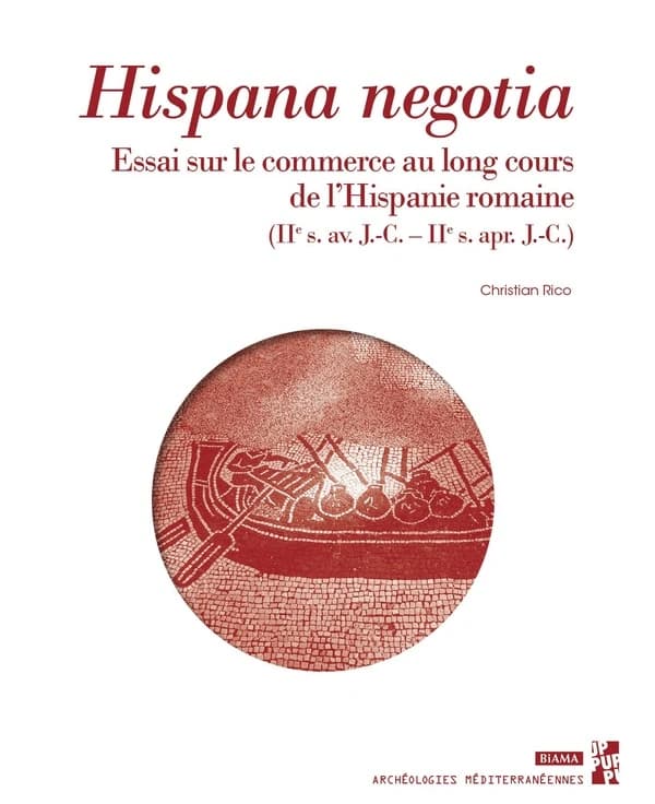 Hispana negotia : essai sur le commerce au long cours de l'Hispanie romaine, IIe s. av. J.-C.-IIe s. apr. J.-C.