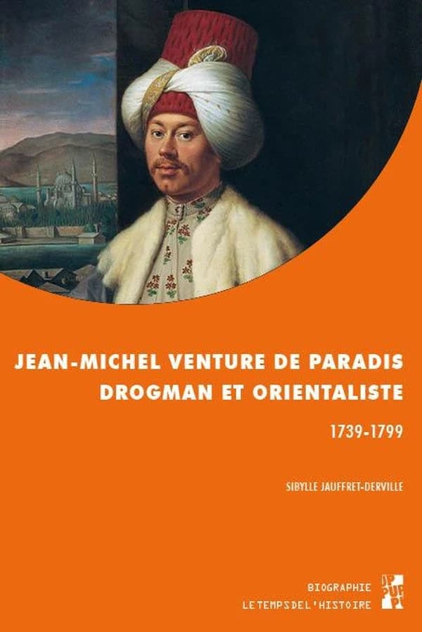 Jean-Michel Venture de Paradis : drogman et orientaliste, 1739-1799