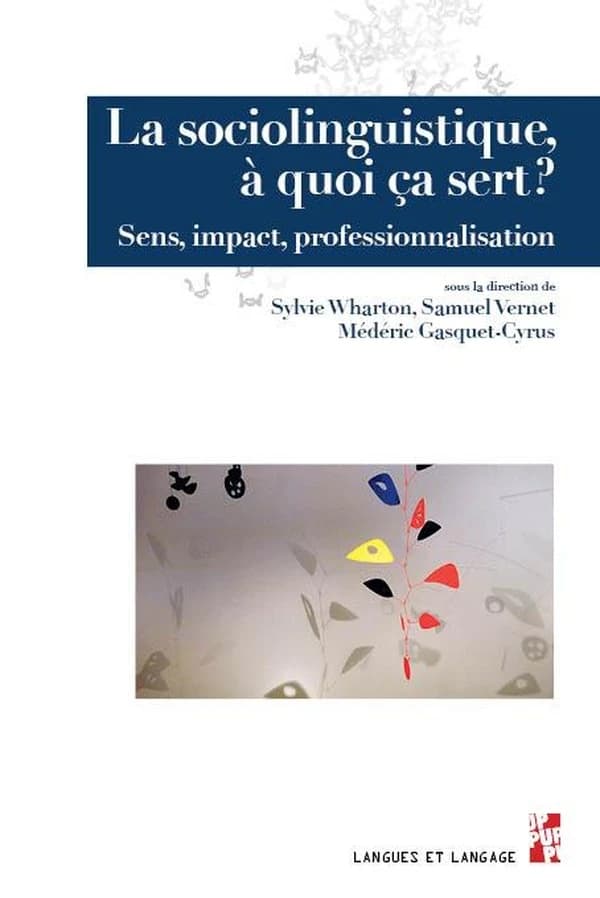 La sociolinguistique, à quoi ça sert ? : sens, impact, professionnalisation : [actes du 5e Congrès du Réseau francophone de sociolinguistique, Aix-en-Provence, 13-15 décembre 2022 et Marseille, 16 décembre 2022]