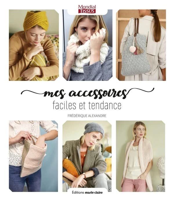 Mes accessoires faciles et tendance : 25 modèles à tricoter : spécial débutantes