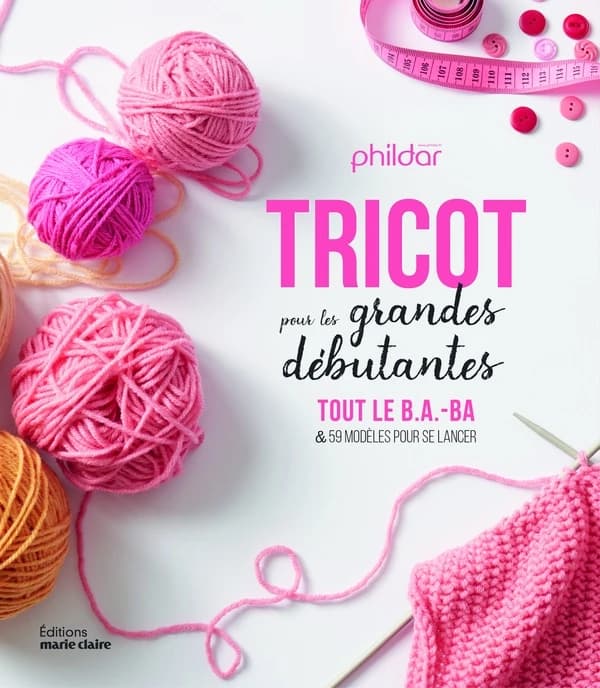 Tricot pour les grandes débutantes ; tout le b.a-ba et 59 modèles pour se lancer