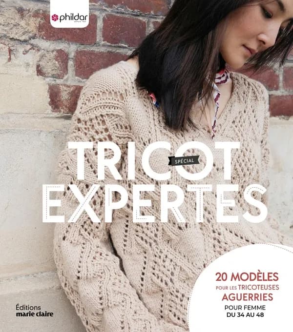 Tricot spécial expertes : 20 modèles pour les tricoteuses aguerries, pour femme du 34 au 48