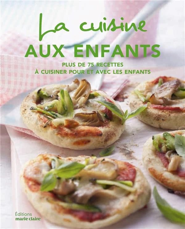 Atelier cuisine enfants : plus de 75 recettes à cuisiner pour et avec les enfants