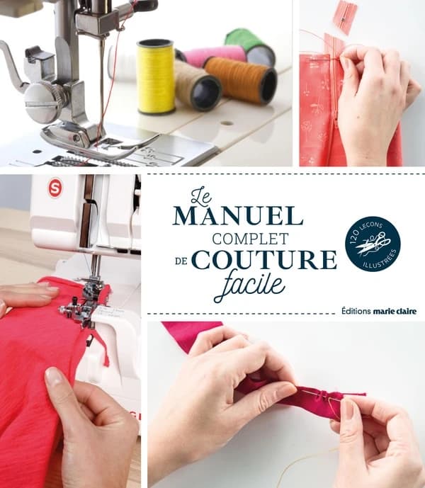 Le manuel complet de la couture facile : 120 leçons illustrées