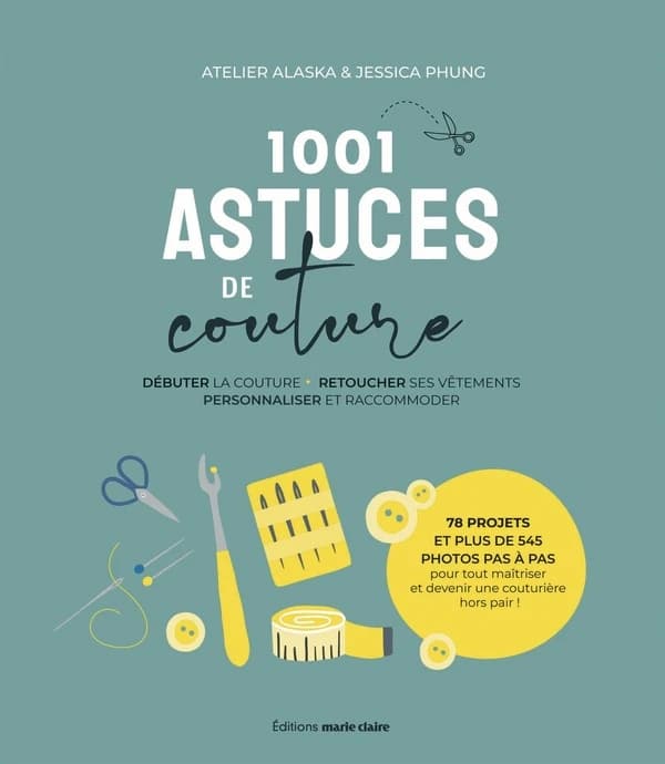 1001 astuces de couture : débuter la couture, retoucher ses vêtements, personnaliser et raccommoder