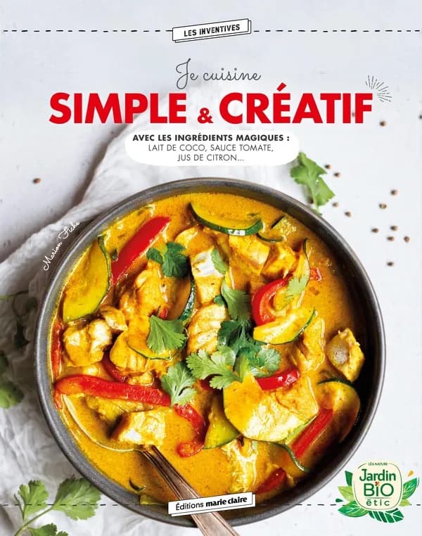 Je cuisine simple & créatif : avec les ingrédients magiques ; lait de coco, sauce tomate, jus de citron