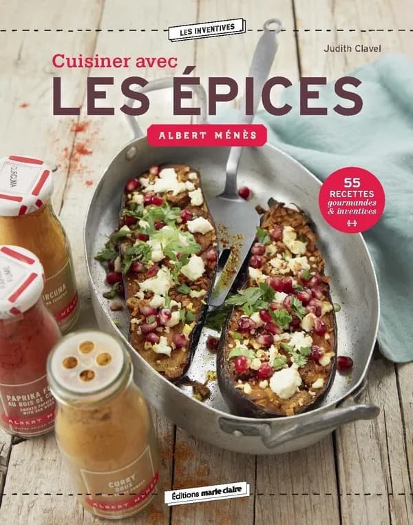 Cuisiner avec les épices : 55 recettes gourmandes & inventives
