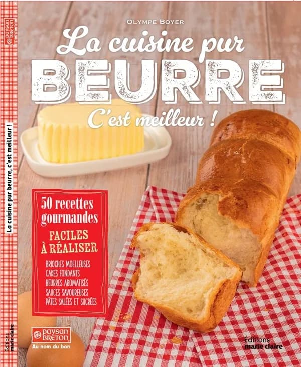 La cuisine pur beurre, c'est meilleur ! : 50 recettes gourmandes : faciles à réaliser...