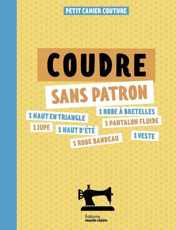 Petit cahier couture : Coudre sans patron