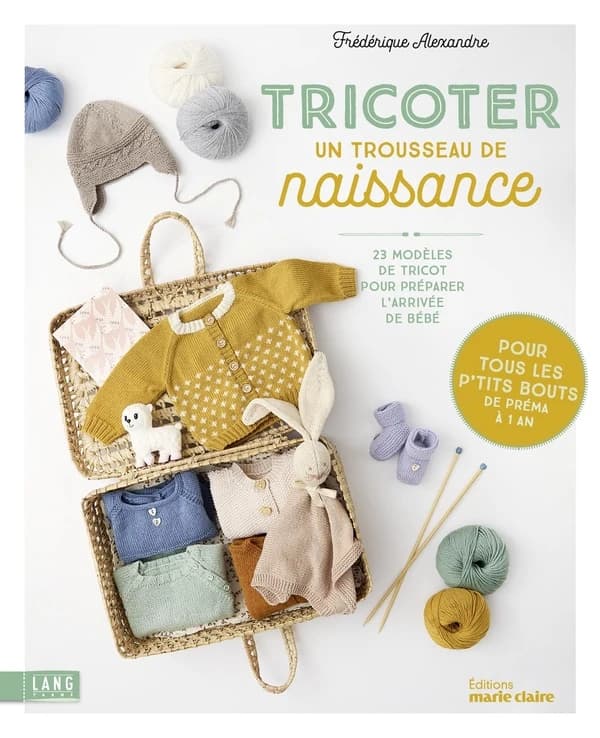 Tricoter un trousseau de naissance : 23 modèles de tricot pour préparer l'arrivée de bébé : pour tous les p'tits bouts, de préma à 1 an