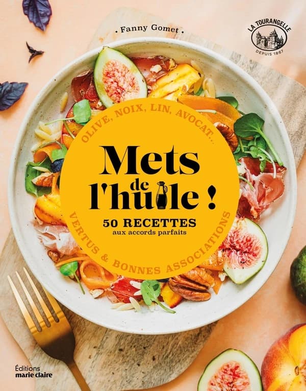 Mets de l'huile : 50 recettes aux accords parfaits : olive, noix, lin, avocat, vertus & bonnes associations