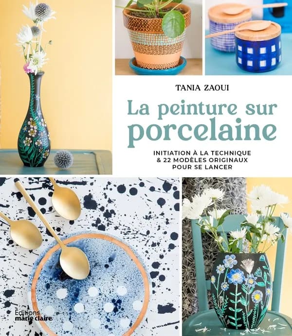 La peinture sur porcelaine : Initiation à la technique & 22 modèles originaux pour se lancer