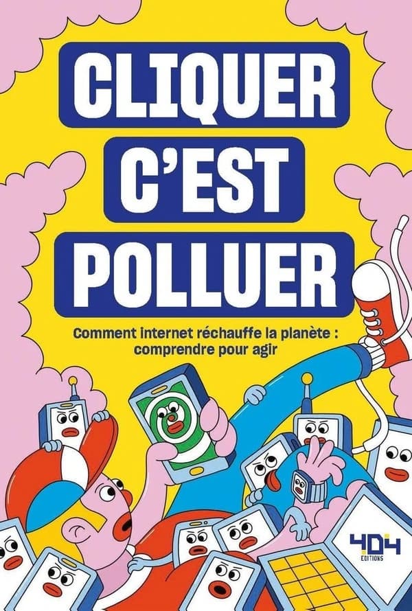 Cliquer c'est polluer : comment internet réchauffe la planète, comprendre pour agir