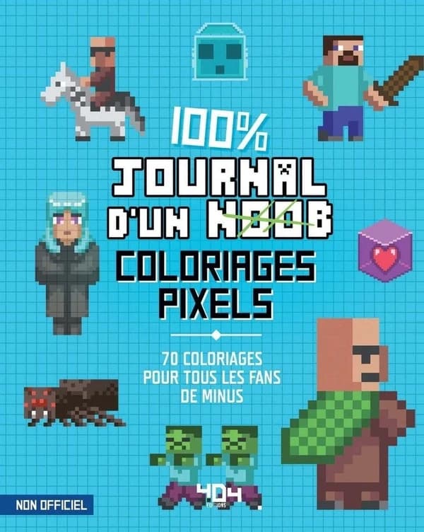 Coloriages pixel : [album à colorier] : [image fixe] : 100 % journal d'un noob : 70 coloriages pour tous les fans de minus : [Album à colorier]