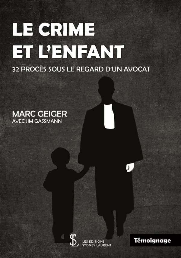 Le crime et l'enfant : 32 procès sous le regard d'un avocat