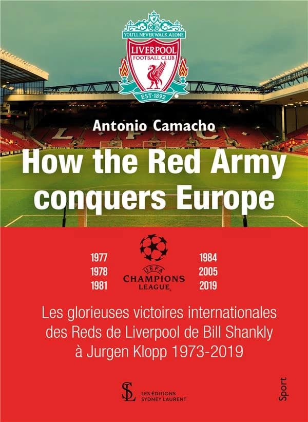 How the Red Army conquest Europe : les glorieuses victoires internationales des Reds de Liverpool de Bill Shankly à Jurgen Klopp 1973-2019.