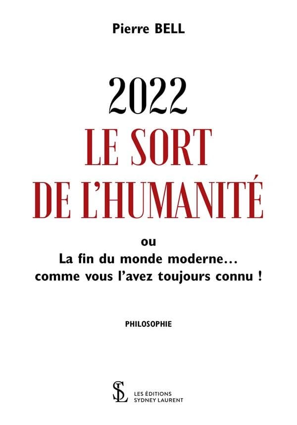 2022, le sort de l'humanité : ou la fin du monde moderne comme vous l'avez toujours connu !
