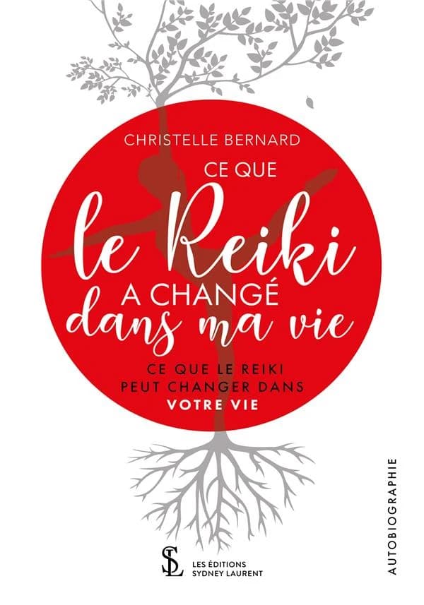 Ce que le reiki a changé dans ma vie : ce que le reiki peut changer dans votre vie