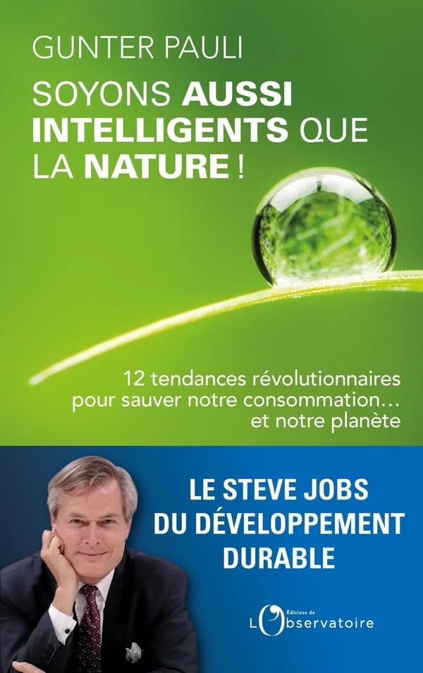 Soyons aussi intelligents que la nature ! : 12 tendances révolutionnaires pour sauver notre consommation et notre planète !