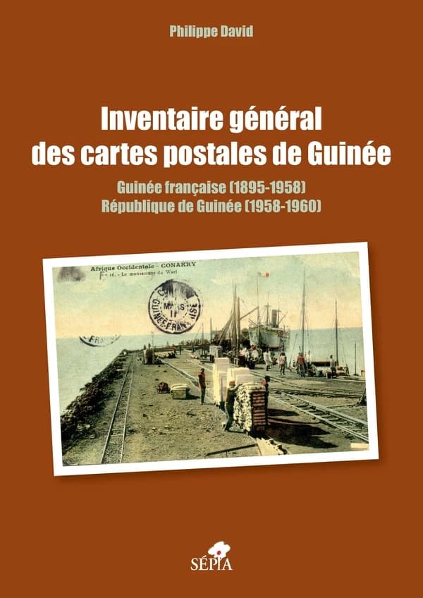 Inventaire général des cartes postales de Guinée : Guinée française, 1895-1958, République de Guinée, 1958-1960...