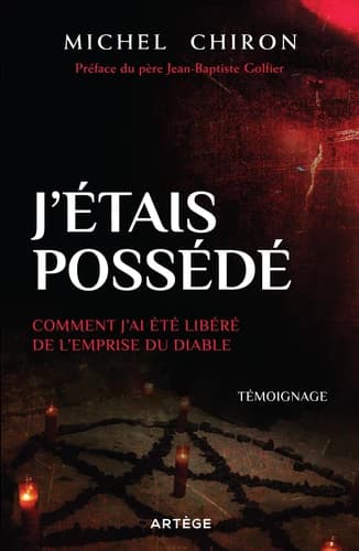 J'étais possédé : comment j'ai été libéré de l'emprise du diable