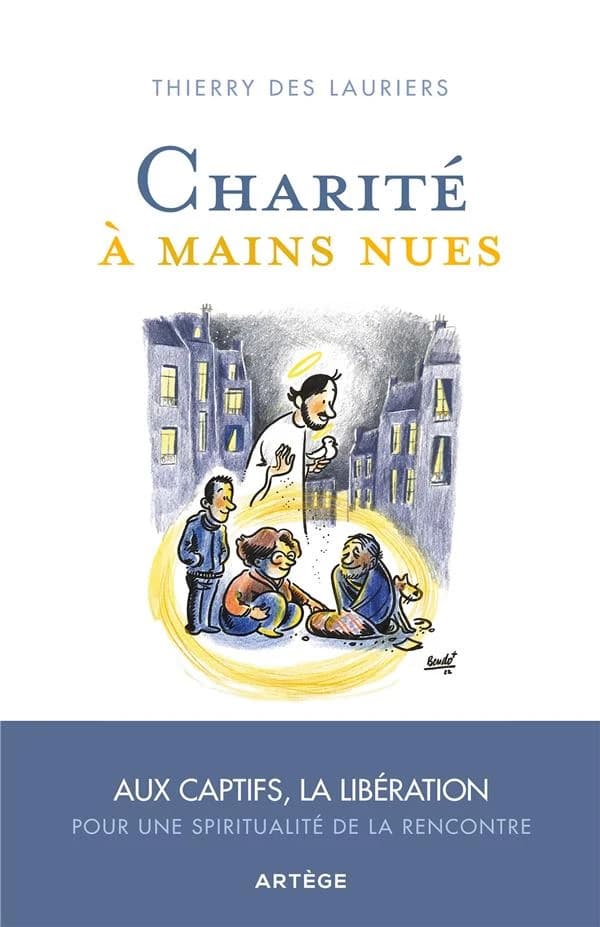 Charité à mains nues : Aux captifs la libération, pour une spiritualité de la rencontre