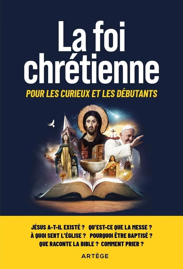 La foi chrétienne : pour les curieux et les débutants