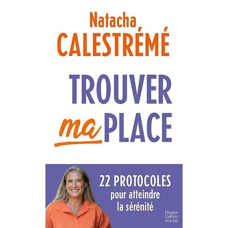 Trouver ma place : 22 protocoles pour atteindre la sérénité