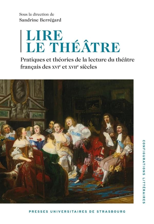 Lire le théâtre : pratiques et théories de la lecture du théâtre français des XVIe et XVIIe siècles : actes du colloque des 26 et 27 novembre 2020, Université de Strasbourg