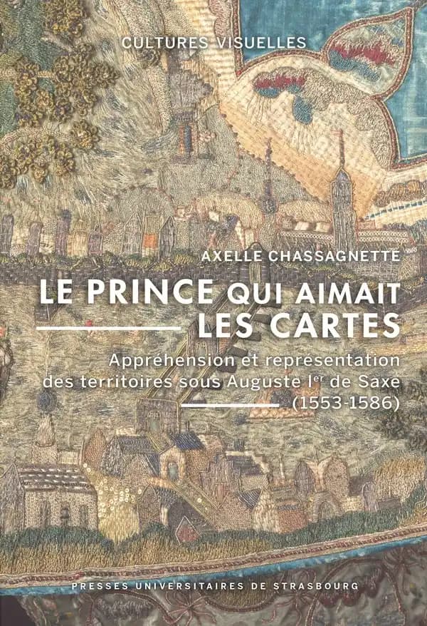 Le prince qui aimait les cartes : appréhension et représentation des territoires sous Auguste Ier de Saxe, 1553-1586
