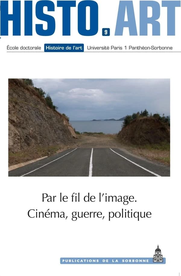 Par le fil de l'image : cinéma, guerre, politique : travaux de l'École doctorale Histoire de l'art