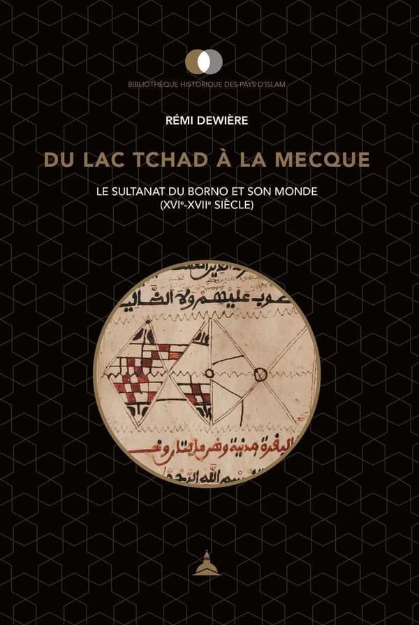 Du lac Tchad à la Mecque : le sultanat du Borno et son monde, XVIe-XVIIe siècle