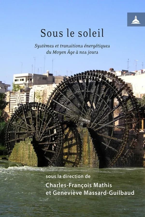 Sous le soleil : systèmes et transitions énergétiques du Moyen Âge à nos jours