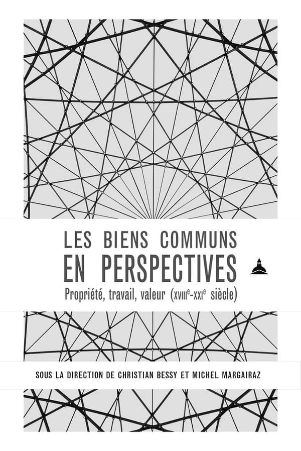 Les biens communs en perspectives : propriété, travail, valeur : XVIIIe-XXIe siècle