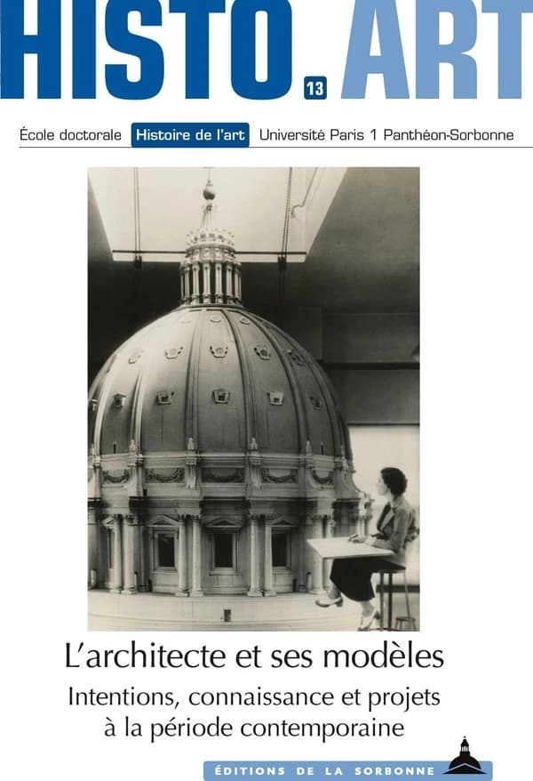 L'architecte et ses modèles : intentions, connaissance et projets à la période contemporaine : travaux de l'École doctorale Histoire de l'art