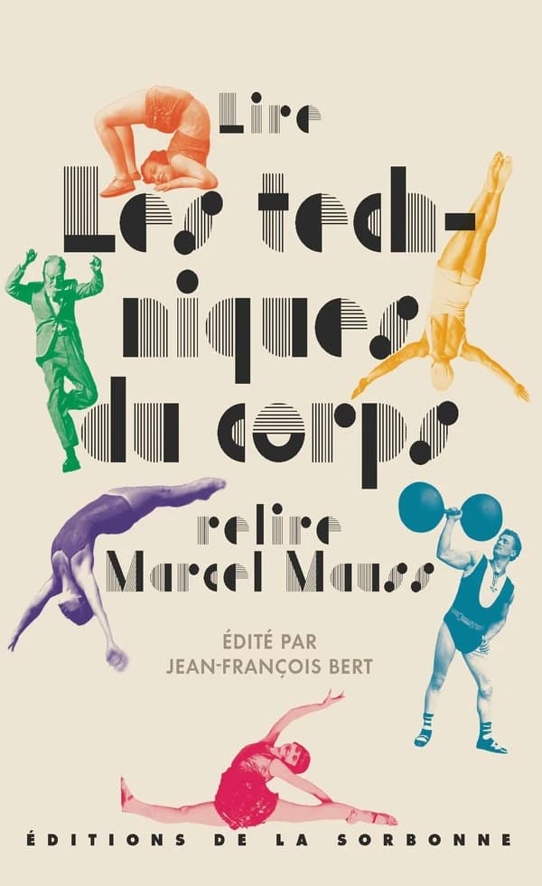 Lire "Les techniques du corps", relire Marcel Mauss (Nouvelle éd. mise à jour et commentée de la conférence de Marcel Mauss) édité par Jean-François Bert