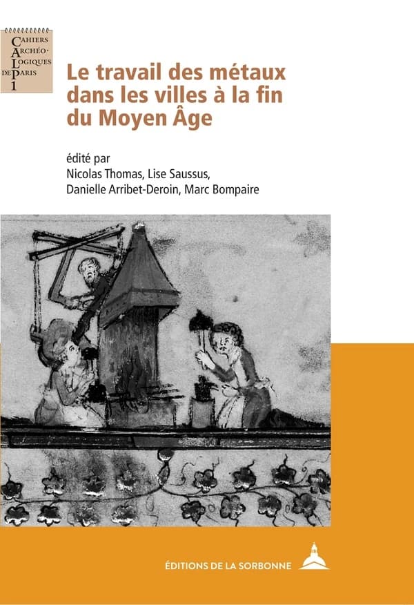 Le travail des métaux dans les villes à la fin du Moyen âge : actes du colloque en hommage au professeur Paul Benoit, tenu à Paris du 12 au 14 septembre 2019