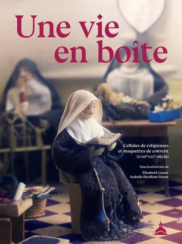Une vie en boîte : cellules de religieuses et maquettes de couvent, XVIIIe-XXIe siècle