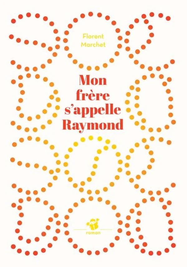 Mon frère s'appelle Raymond : roman