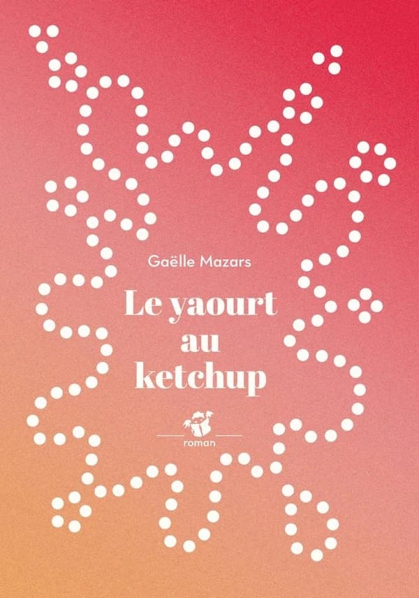 Le yaourt au ketchup : roman