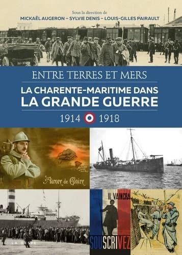 La Charente-Maritime dans la Grande guerre, 1914-1918 : entre terres et mers