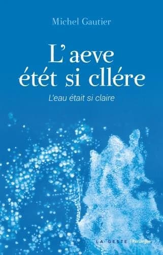 L'aeve étét si cllére