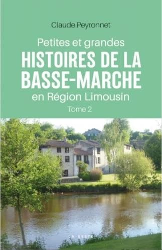 Petites et grandes histoires de la Basse-Marche en Région Limousin. Tome II
