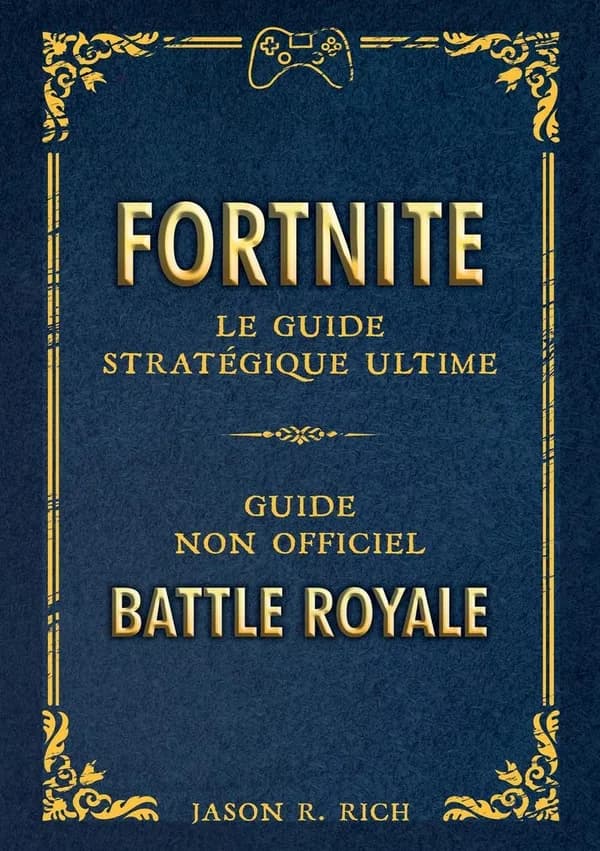 Fortnite, le guide stratégique ultime : guide non officiel battle royale