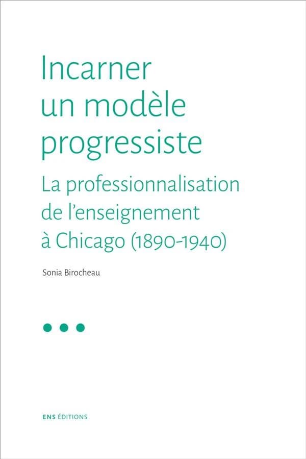 Incarner un modèle progressiste : la professionnalisation de l'enseignement à Chicago, 1890-1940