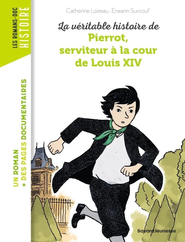 La véritable histoire de Pierrot, serviteur à la cour de Louis XIV (2e éd.) Catherine Loizeau ; [illustrée par] Erwann Surcouf